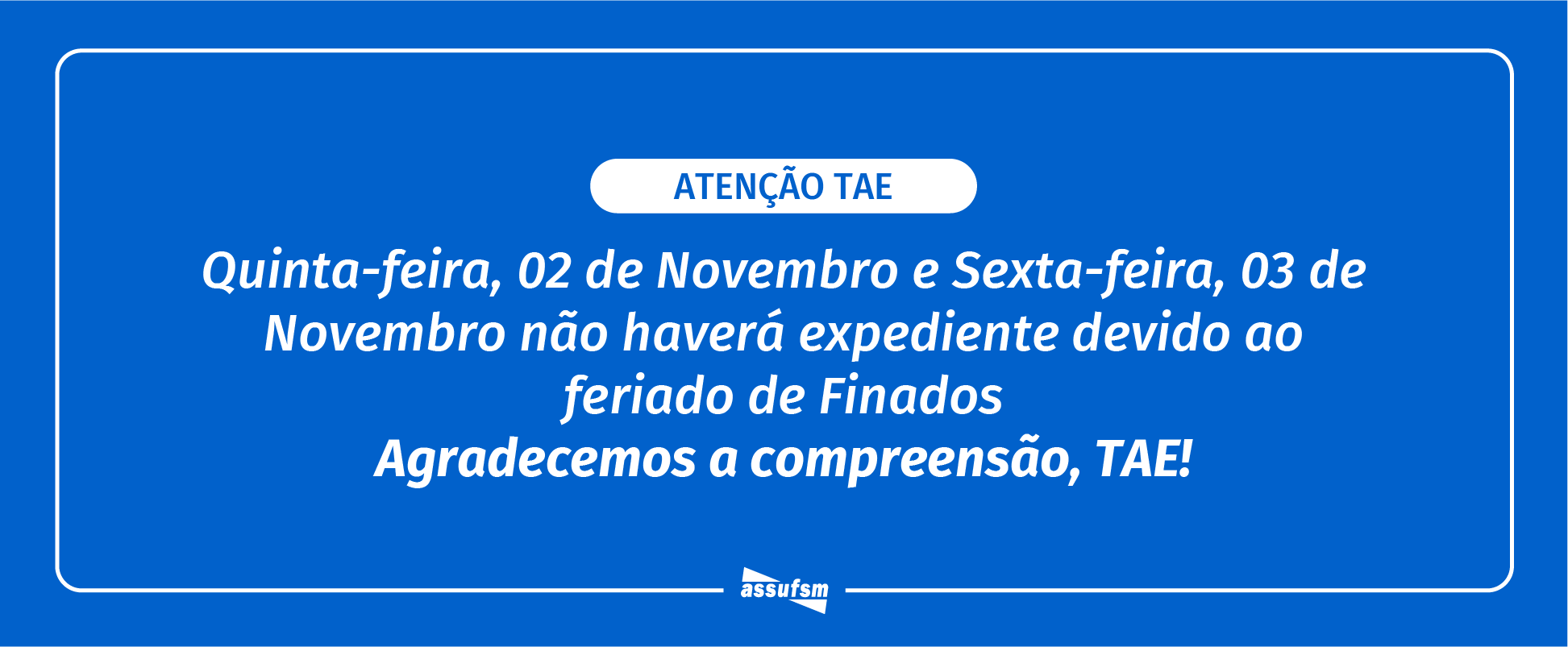 ATENÇÃO TAE: Assufsm não terá expediente nos dias 2 e 3 de novembro devido ao feriado de Finados