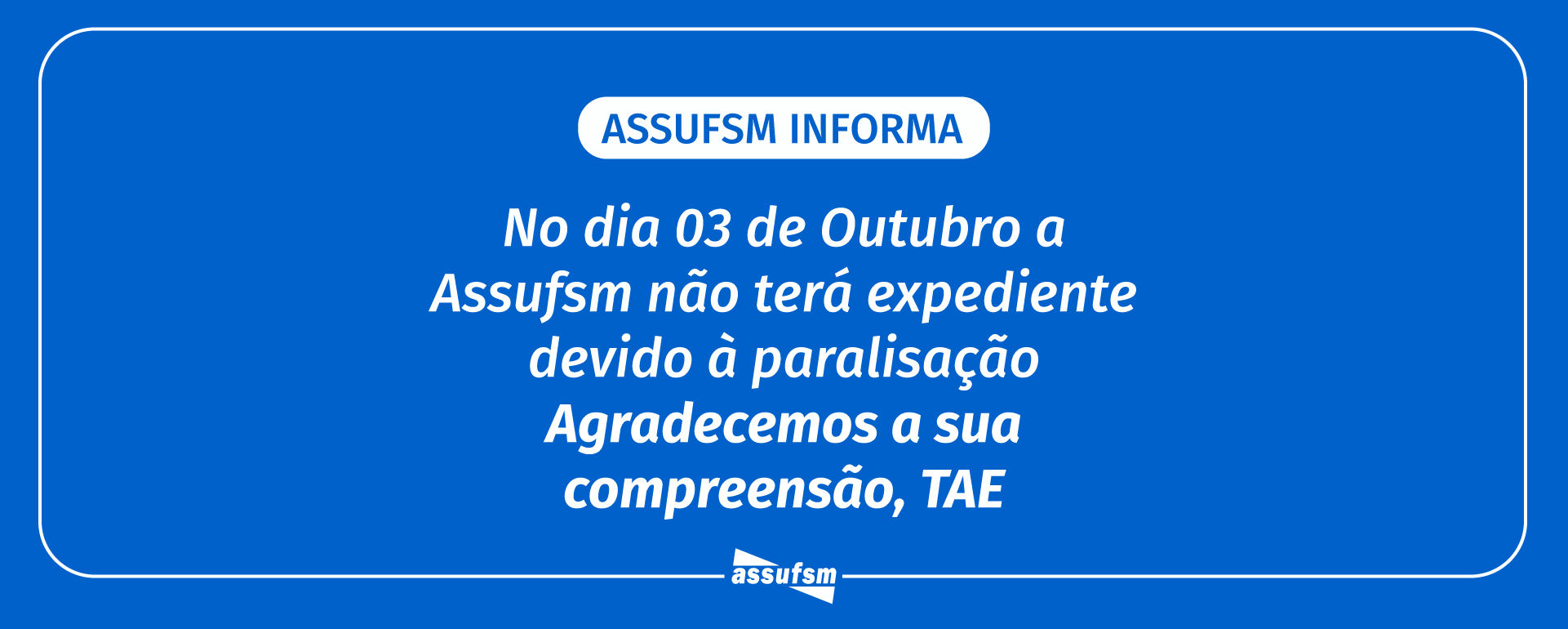 ATENÇÃO, TAE: Assufsm não terá expediente de atendimento no dia 3 de outubro