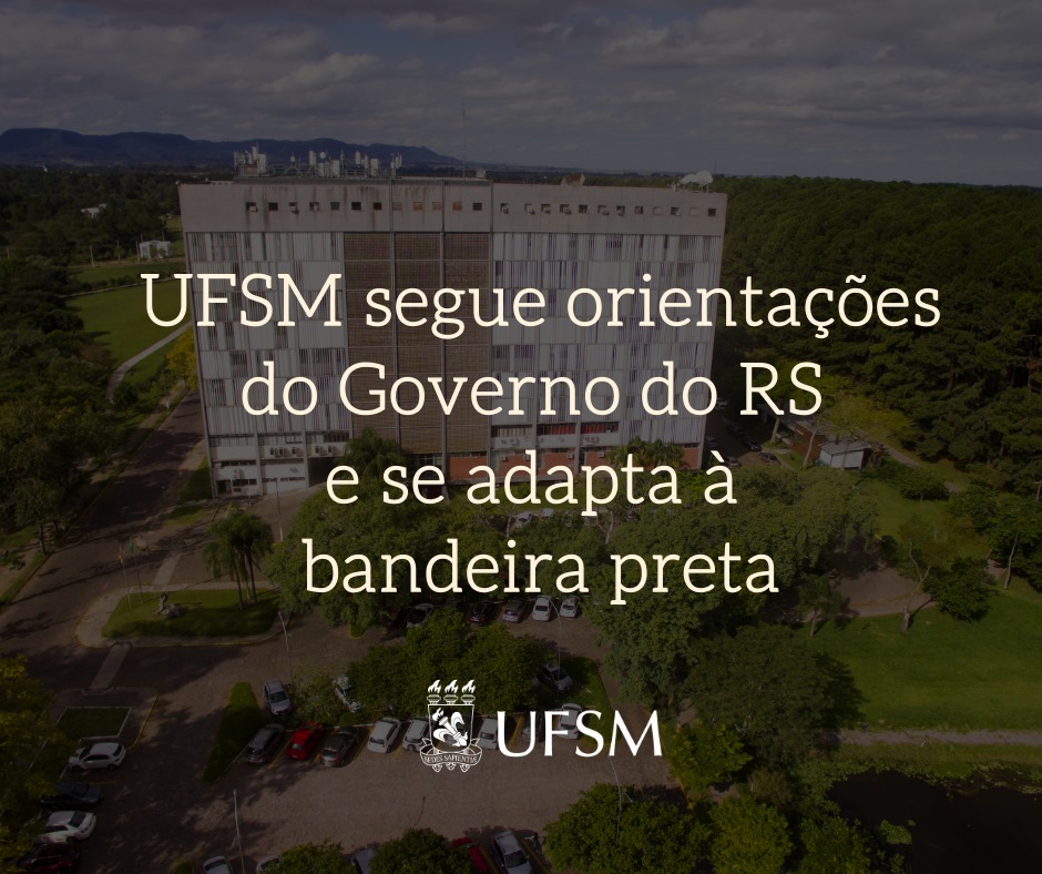 ATIVIDADES PRESENCIAIS SUSPENSAS: UFSM segue orientações do Governo do RS e se adapta à bandeira preta