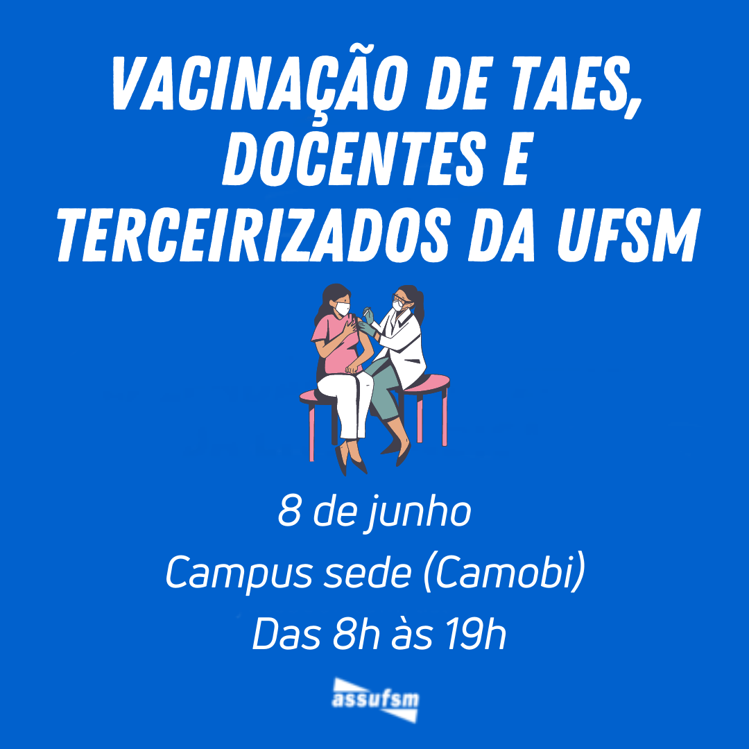 ATENÇÃO TAEs: Vacinação para TAEs ativos(as) e terceirizados(as) da UFSM será AMANHÃ