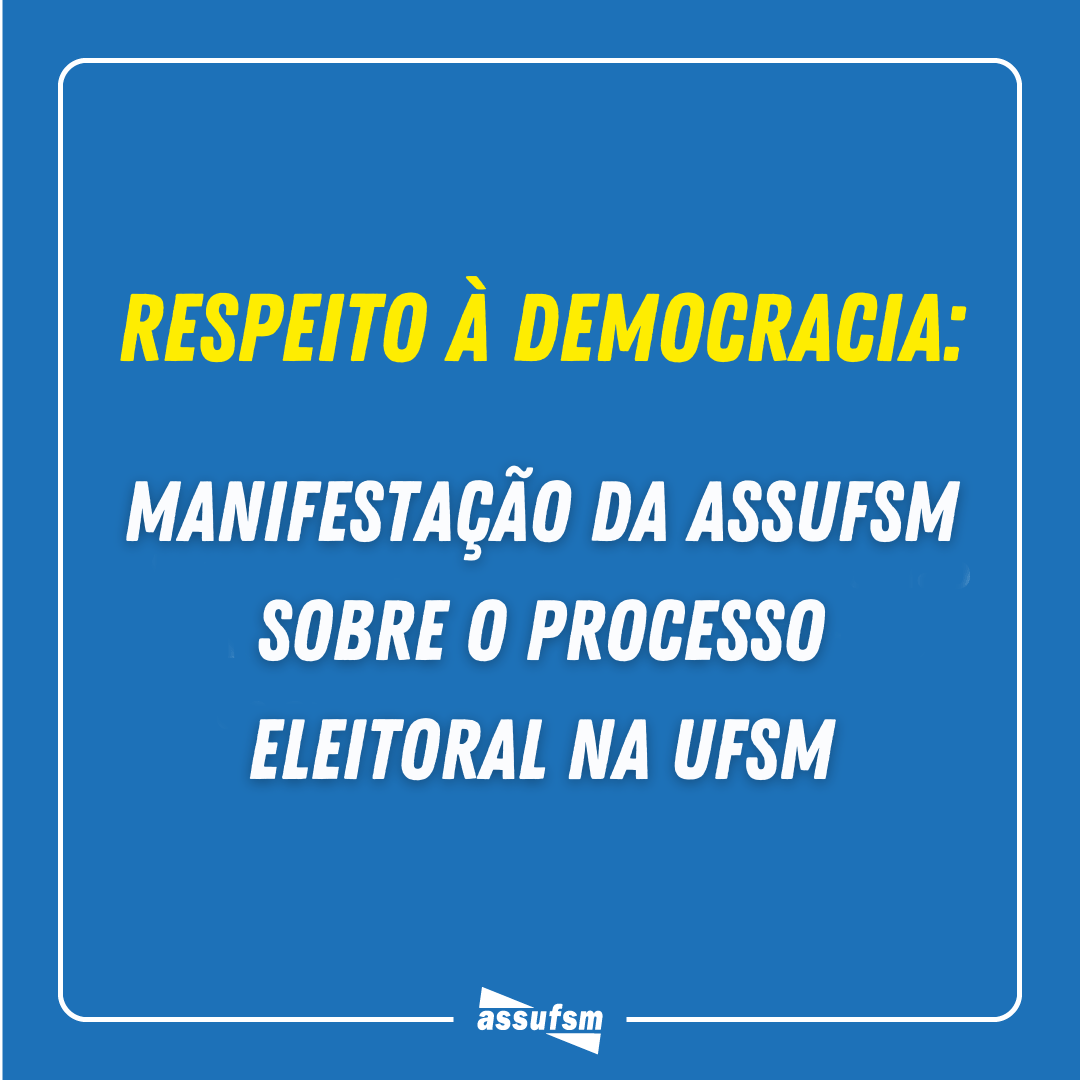 Respeito à Democracia: manifestação da Assufsm sobre Processo Eleitoral da UFSM