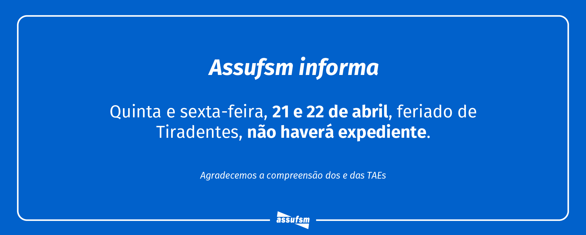 Assufsm informa: dias 21 e 22 não terá expediente