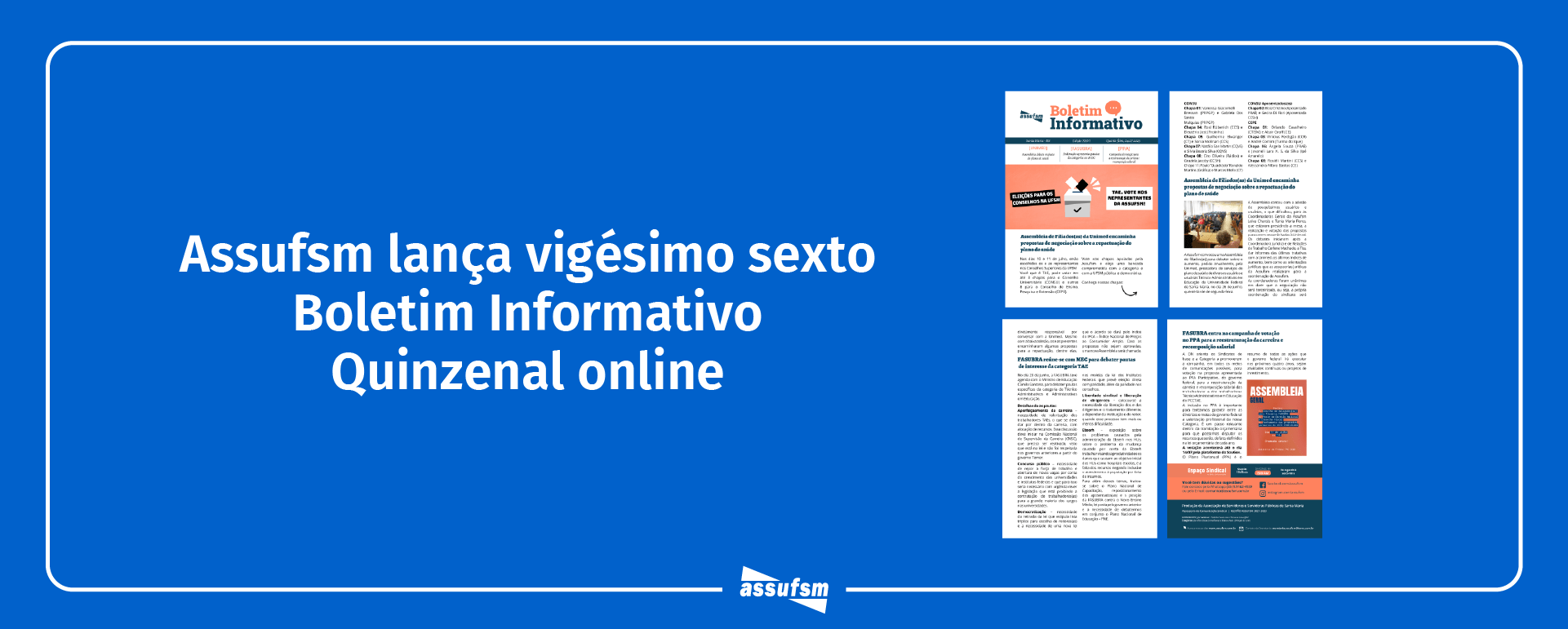 A viségima sexta edição do Boletim Informativo Quinzenal da Assufsm traz informações sobre os representantes nas Eleição dos Conselhos na UFSM, Assembleia UNIMED, informes da Fasubra e muito mais
