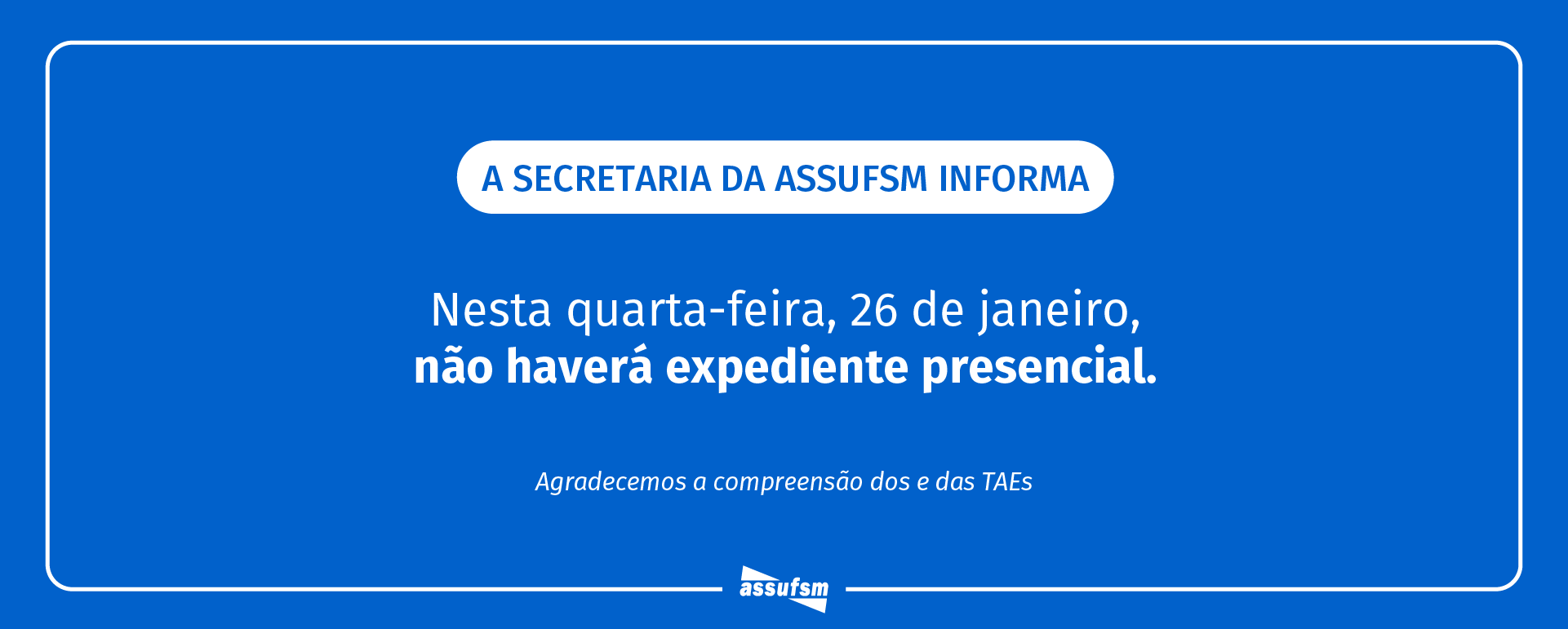 Excepcionalmente HOJE a Secretaria da Assufsm não atenderá presencialmente