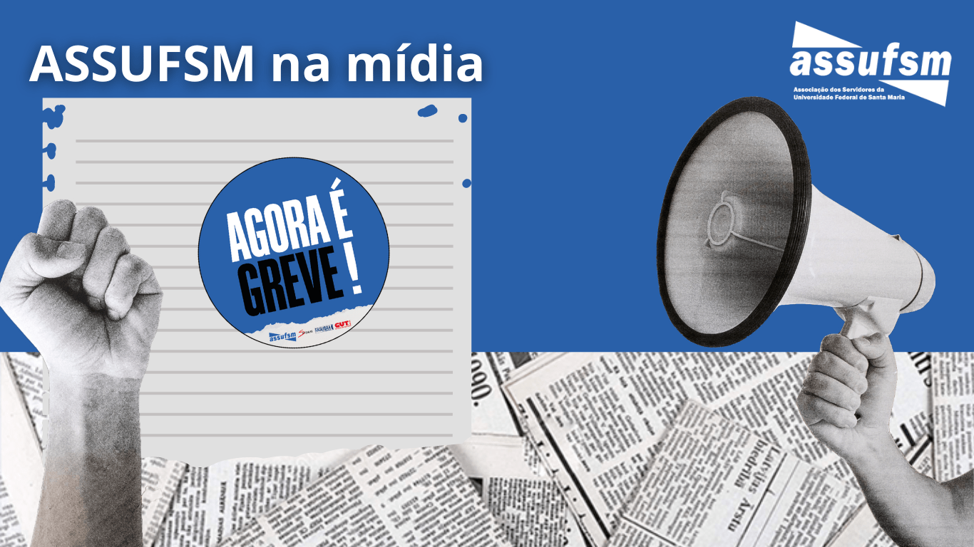 SAIU NA MÍDIA: A greve dos TAEs na UFSM teve suas atualizações publicadas pelos veículos de comunicação da cidade e região