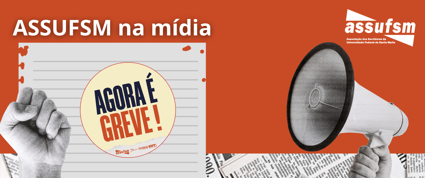 SAIU NA MÍDIA: Greve dos TAEs na UFSM é noticiada pela UFSM e por veículos de comunicação da cidade e região