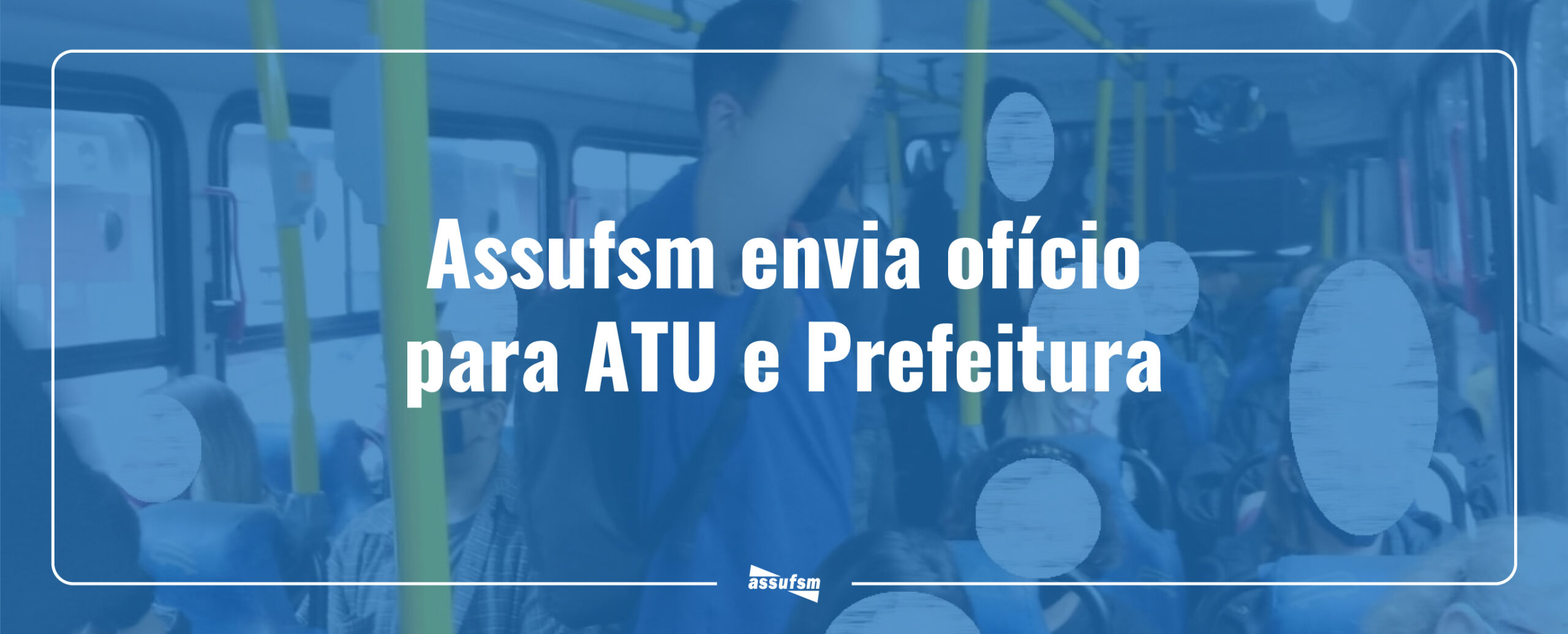 Assufsm envia ofício para ATU e Prefeitura Municipal de Santa Maria