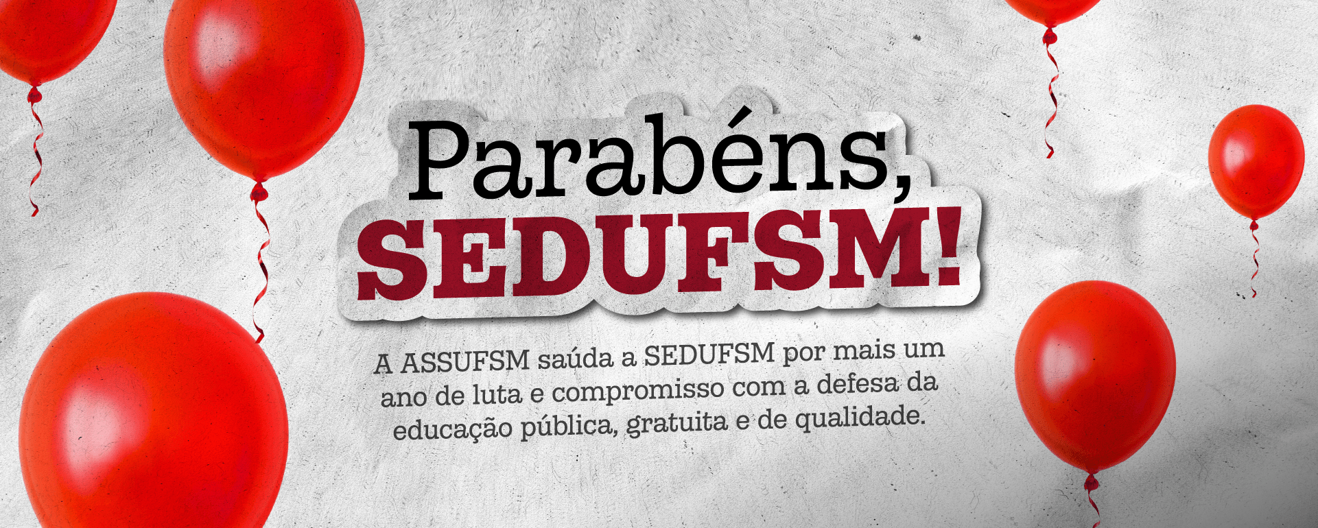 A ASSUFSM parabeniza a SEDUFSM pelos seus 36 anos de história e luta em defesa da educação pública, gratuita e de qualidade
