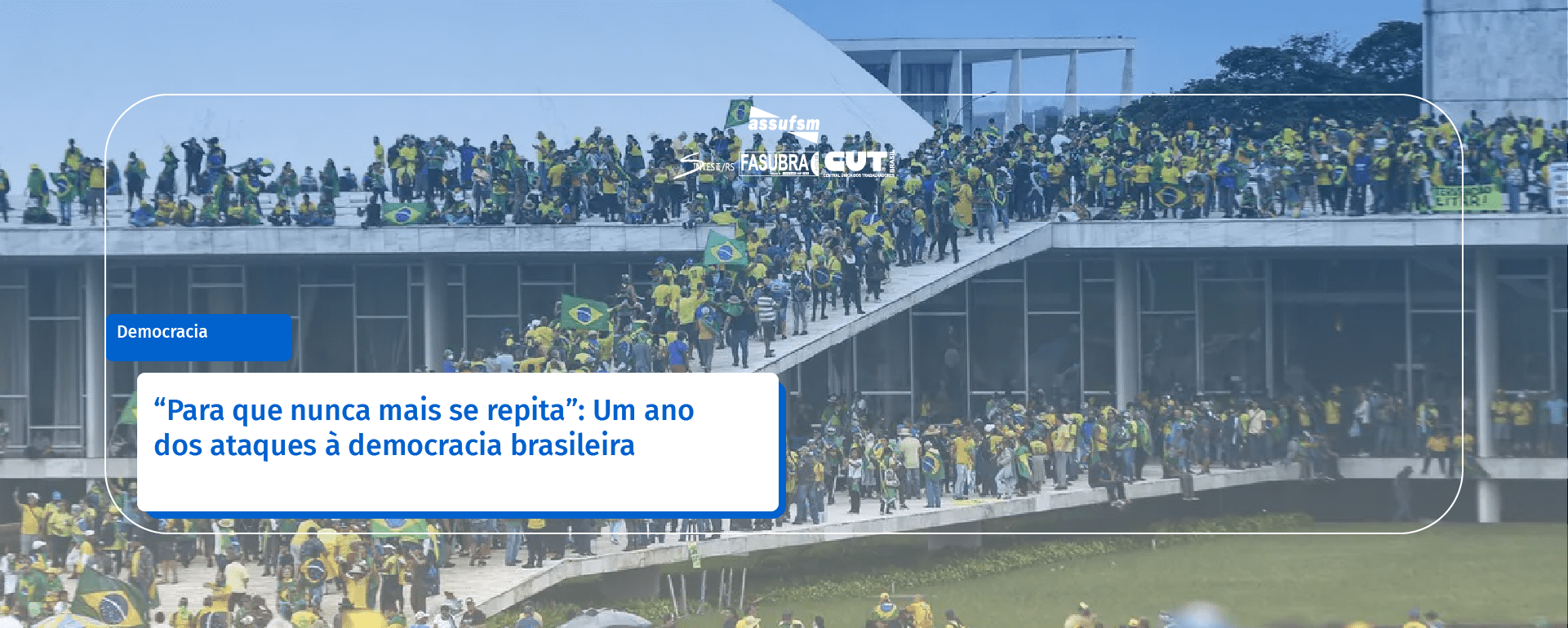 “Para que nunca mais se repita”: Um ano dos ataques à democracia brasileira