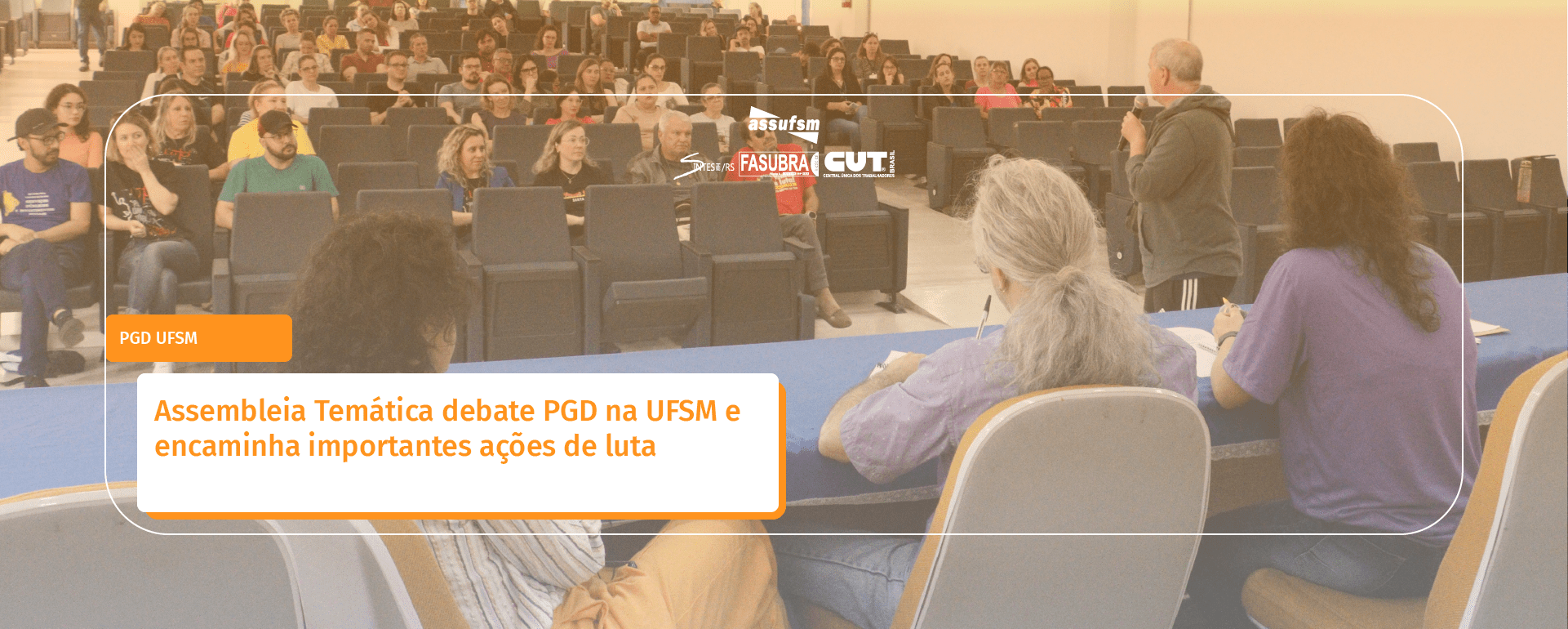 Assembleia Temática debate PGD na UFSM e encaminha importantes ações de luta