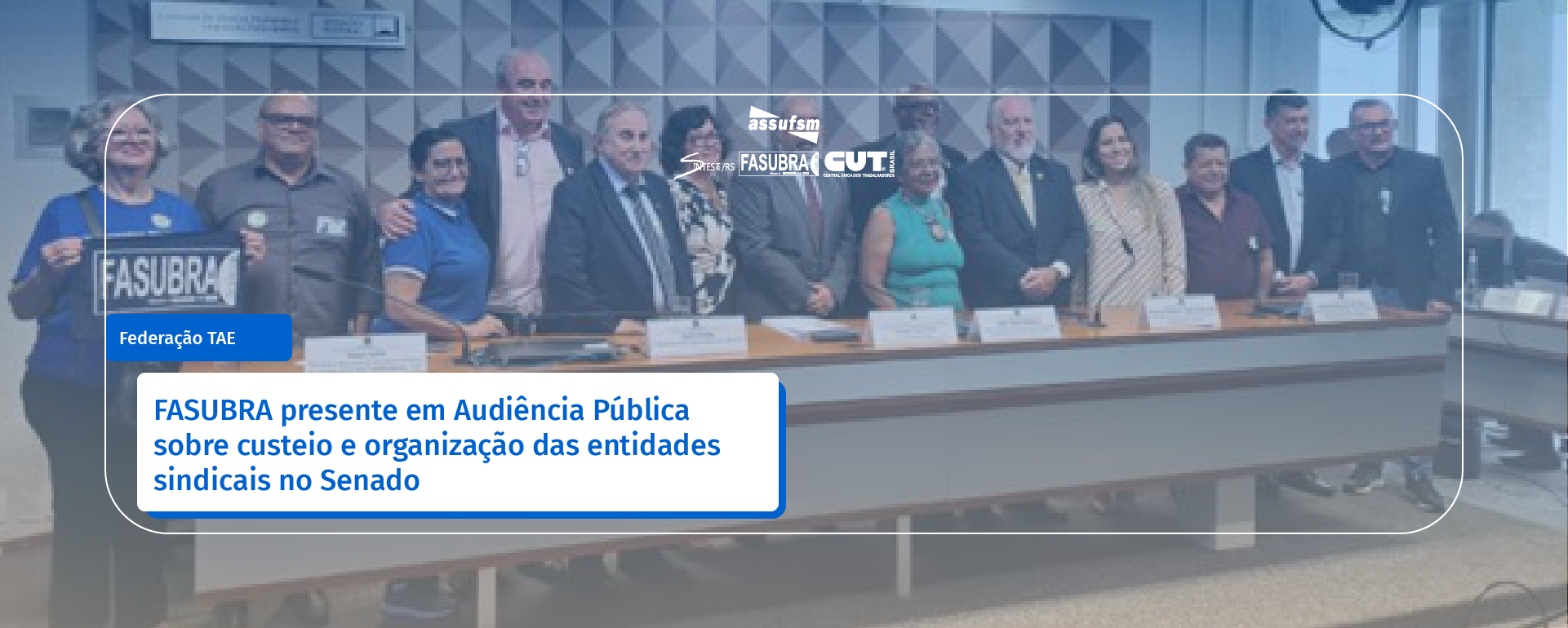 FASUBRA presente em Audiência Pública sobre custeio e organização das entidades sindicais no Senado