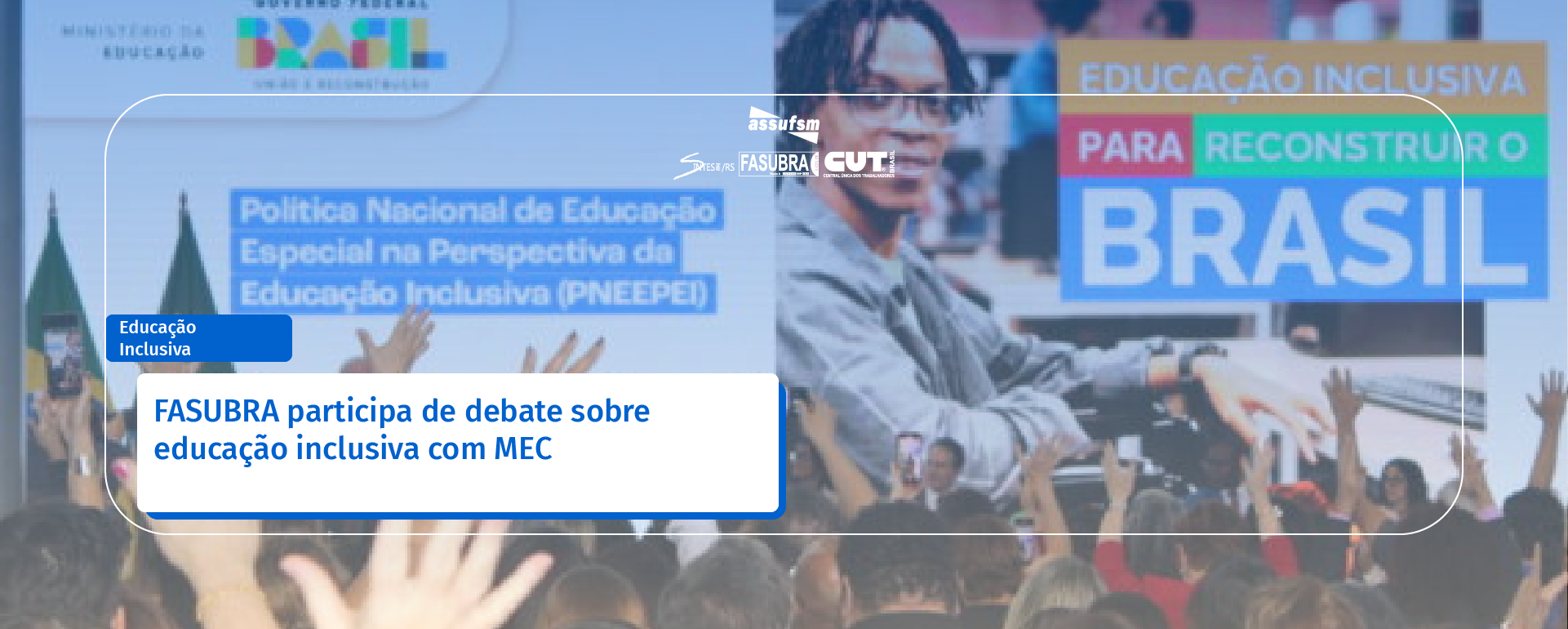 FASUBRA participa de debate sobre educação inclusiva com MEC