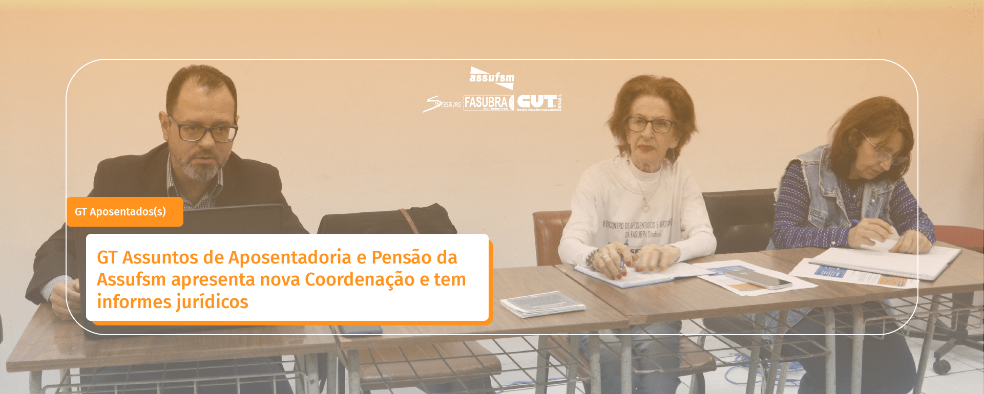 GT Assuntos de Aposentadoria e Pensão da Assufsm apresenta nova coordenação e tem informes jurídicos