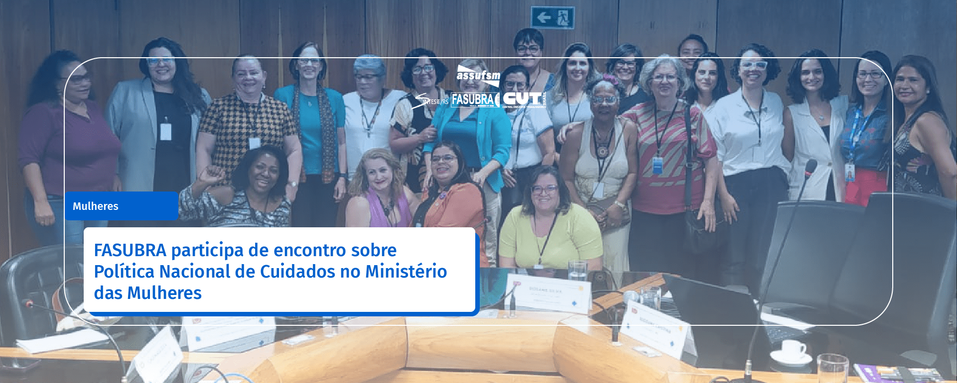 FASUBRA participa de encontro sobre Política Nacional de Cuidados no Ministério das Mulheres