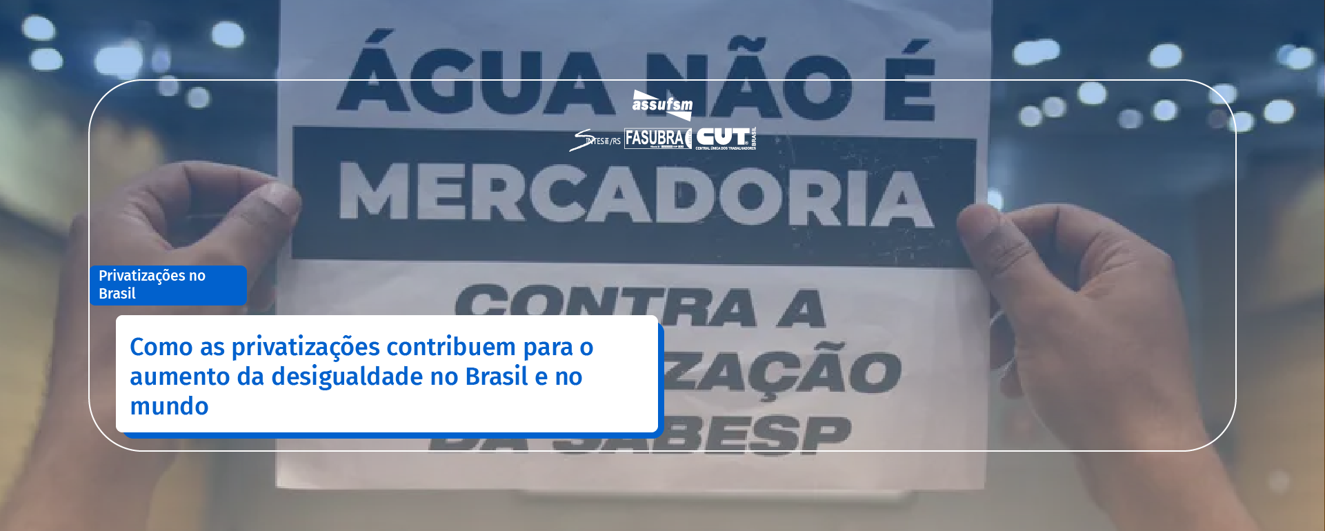 Como as privatizações contribuem para o aumento da desigualdade no Brasil e no mundo