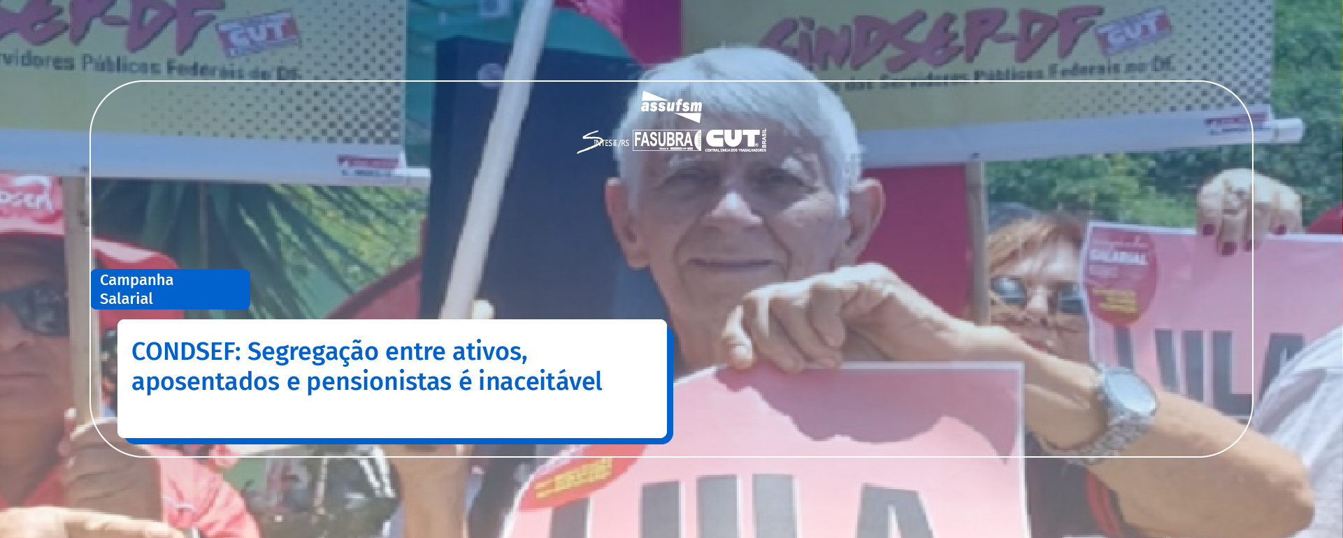 CONDSEF: Segregação entre ativos, aposentados e pensionistas é inaceitável