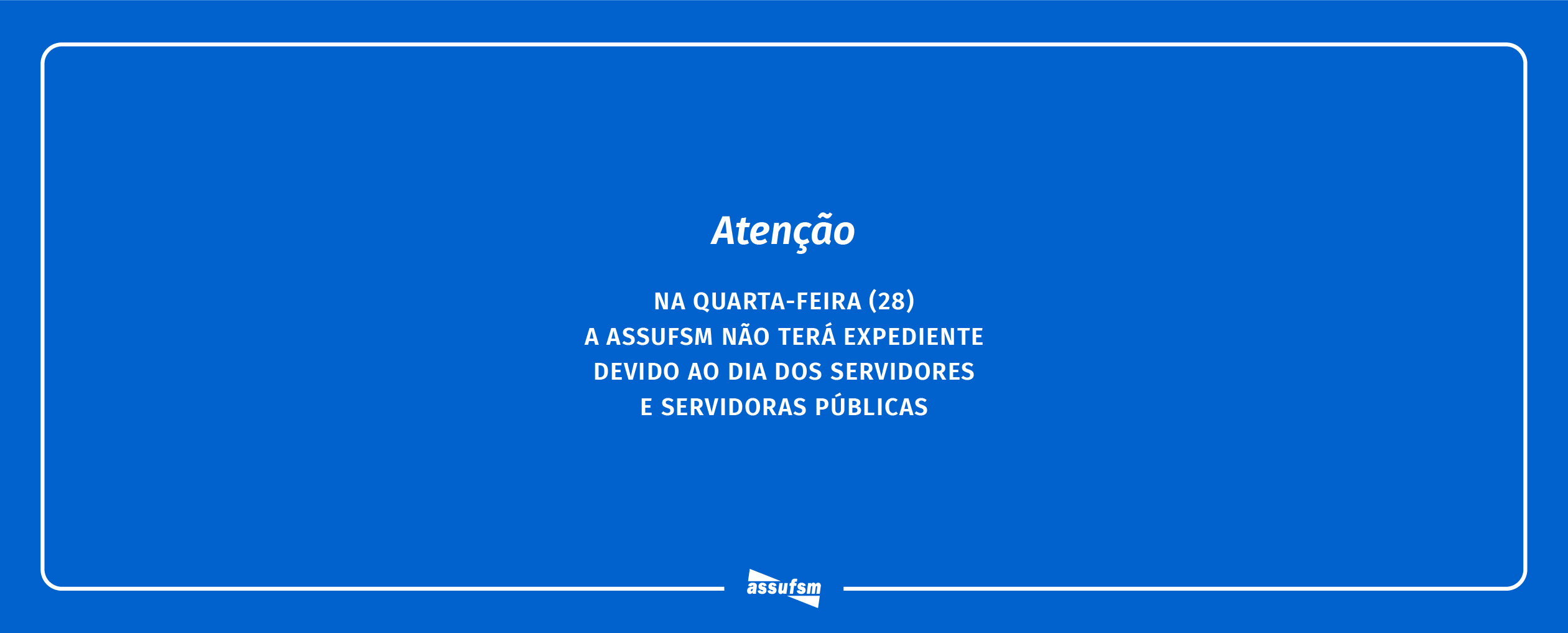 ATENÇÃO TAEs: Amanhã não tem expediente na Assufsm