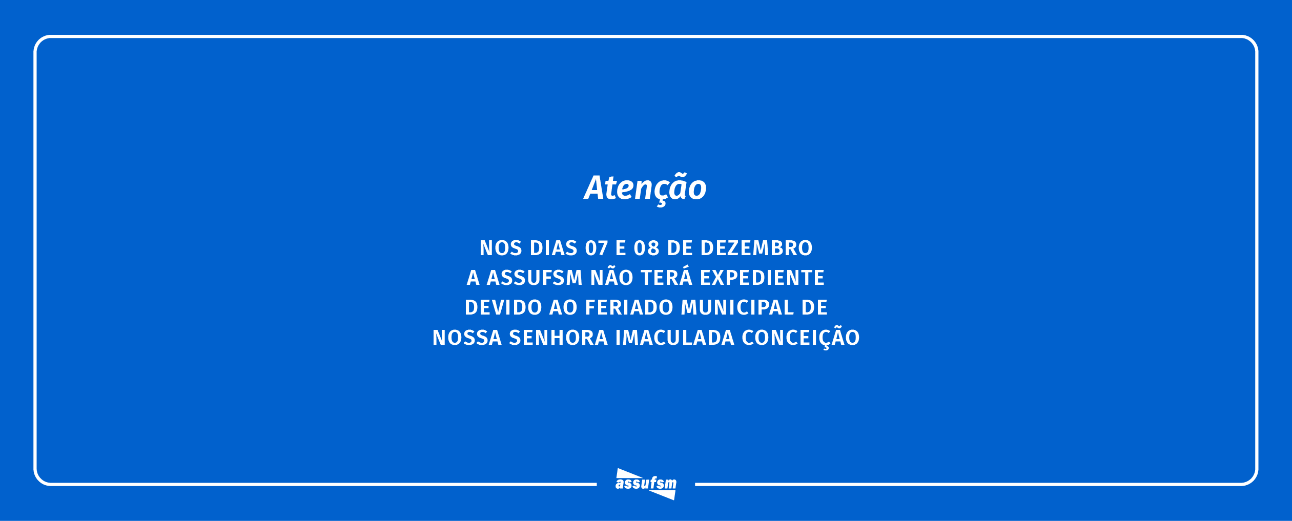 Assufsm não terá expediente nos dias 7 e 8 de dezembro