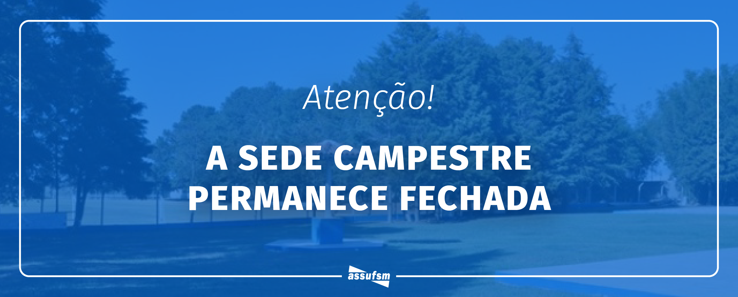 Sede Campestre da Assufsm permanece fechada