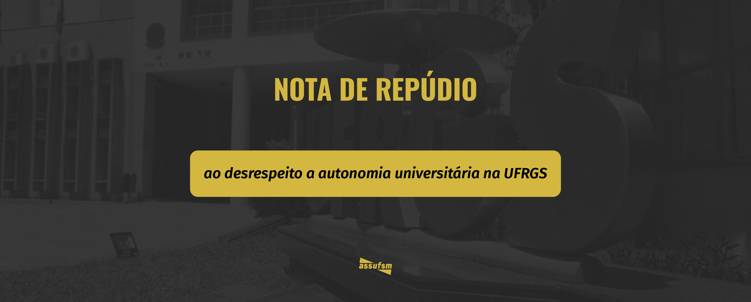 Assufsm lança nota de repúdio contra o desrespeito a autonomia universitária na UFRGS