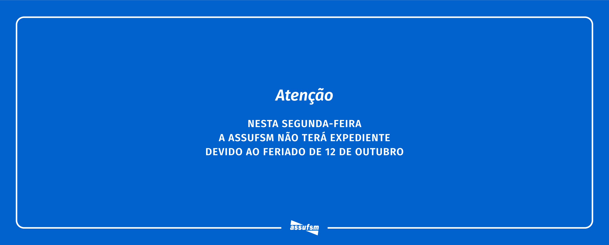 Assufsm não tem expediente na próxima segunda (12)
