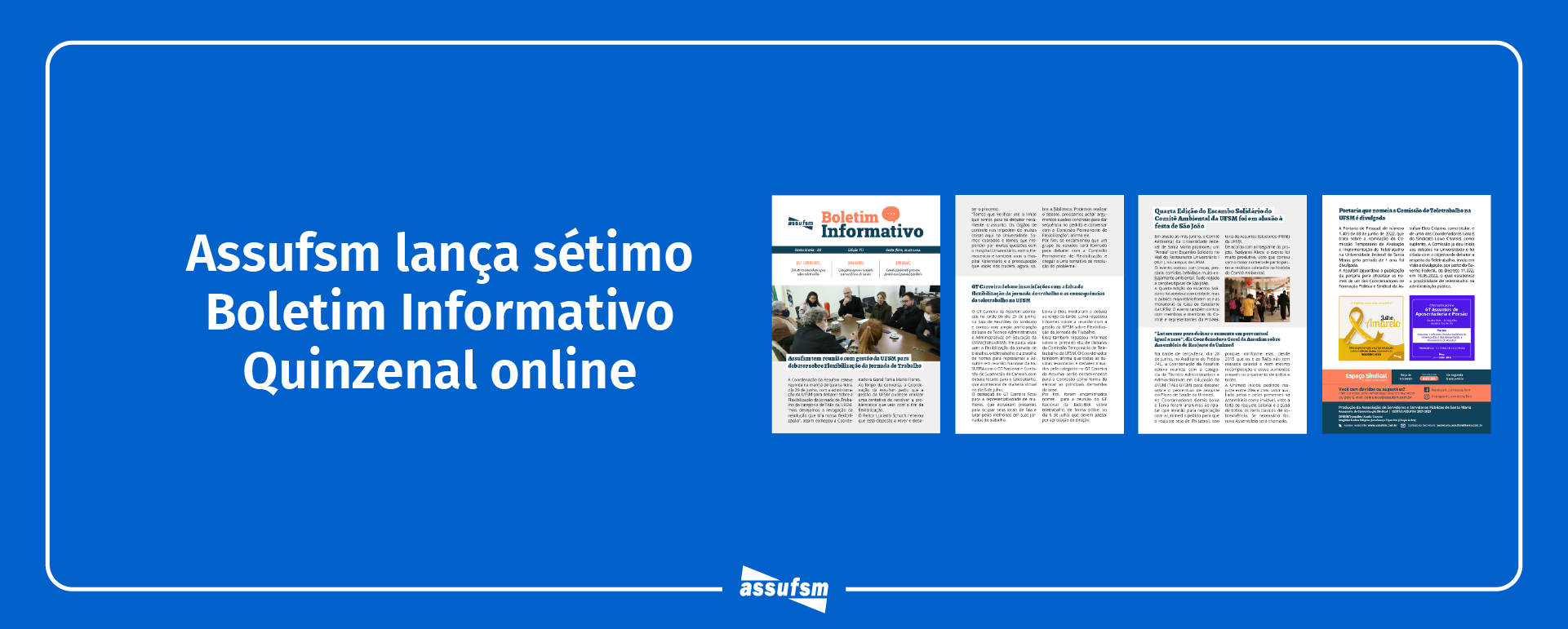 Sétima edição do Boletim Informativo Quinzenal da Assufsm traz notícias sobre debates no GT Carreira, atualizações da Assembleia sobre reajuste da Unimed, reunião da Assufsm com UFSM para tratar sobre flexibilização da jornada de trabalho  e muito mais
