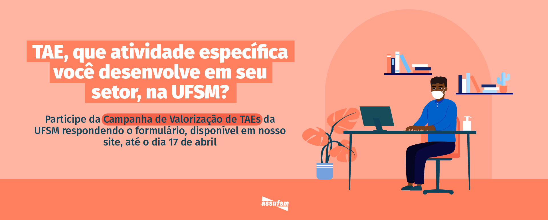 TAE PARTICIPE: Assufsm está com levantamento de dados aberto para realizar a Campanha de Valorização de TAEs da UFSM