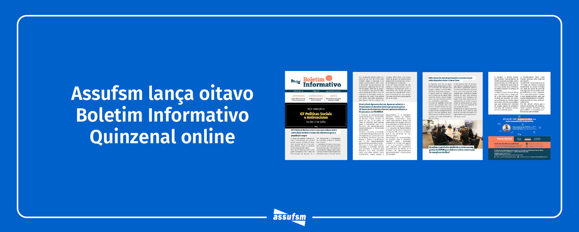Oitava edição do Boletim Informativo Quinzenal da Assufsm traz notícias sobre encaminhamentos do GT Políticas Sociais e Antirracistas, informes do Complexo Sindical na UFSM, transmissão temporária do Espaço Jurídico na 800AM e muito mais