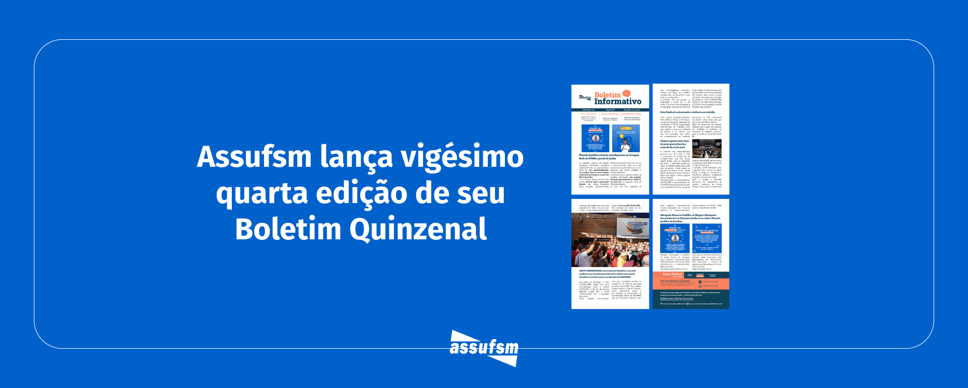 Vigésima quarta edição do Boletim Informativo Quinzenal da Assufsm traz notícias sobre o XXIV CONFASUBRA, o retorno dos atendimentos jurídicos ao Campus Sede, a aprovação do texto-base do arcabouço fiscal e muito mais