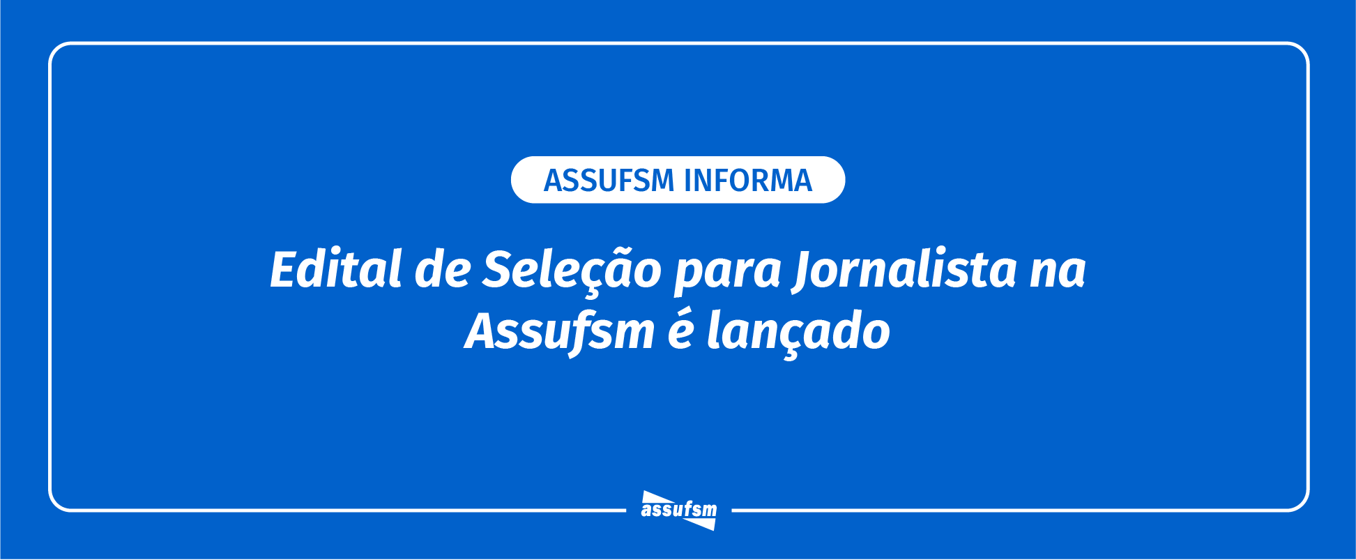 Assufsm lança Edital Público para seleção de Jornalista para o Sindicato