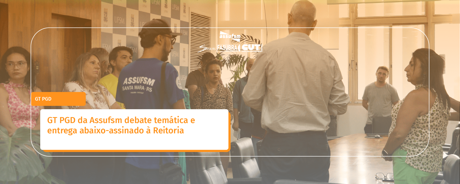 GT PGD da Assufsm debate temática e entrega abaixo-assinado à Reitoria