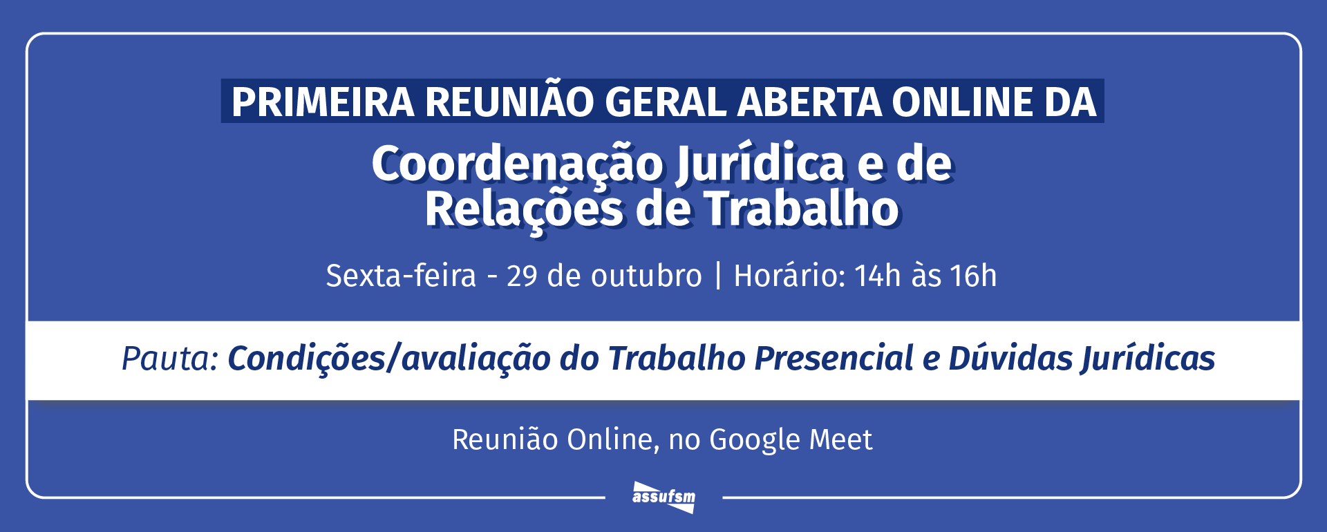 Primeira Reunião Geral Aberta Online da Coordenação Jurídica e de Relações de Trabalho da ASSUFSM será dia 29 de outubro