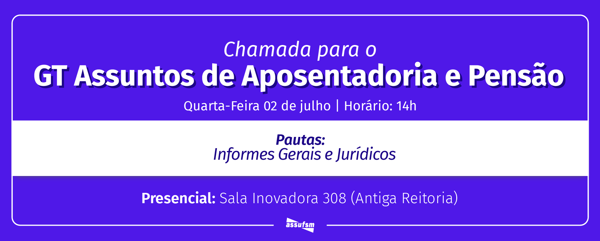 GT Assuntos de Aposentadoria e Pensão da Assufsm ocorre no dia 02 de julho