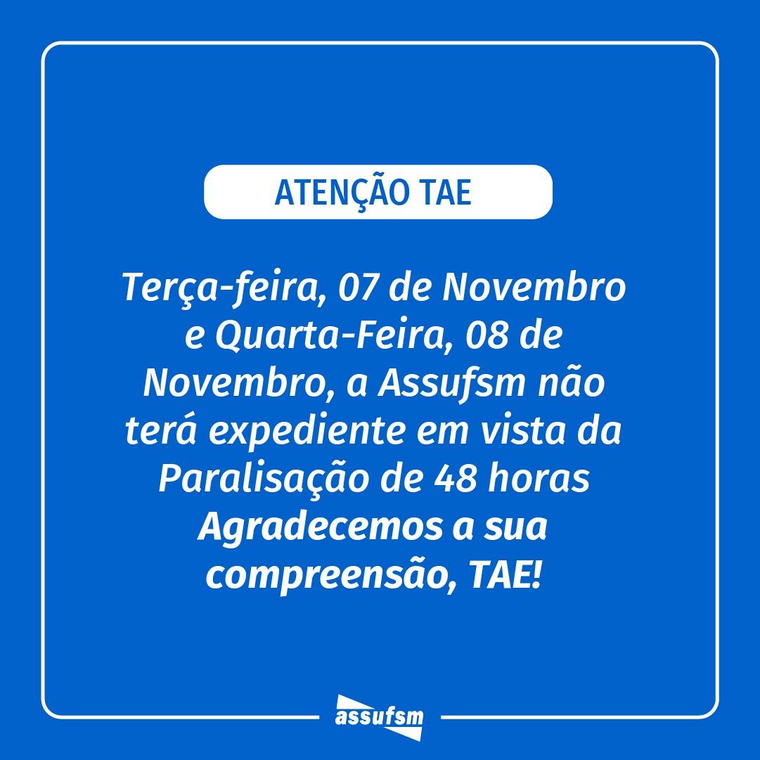 ATENÇÃO, TAE: Assufsm não terá expediente de atendimento nos dias 07 e 08 de novembro