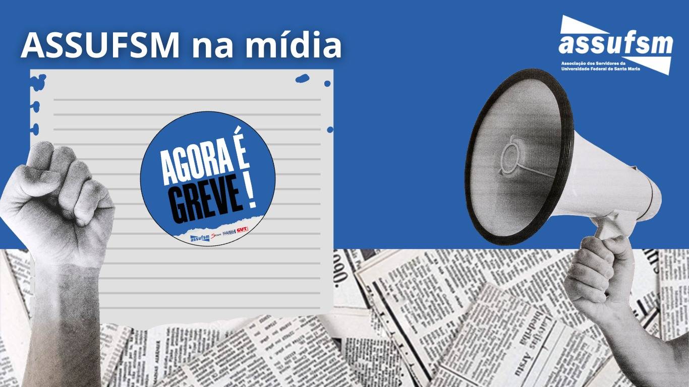 SAIU NA MÍDIA: A primeira semana de greve dos TAEs na UFSM continua sendo acompanhada pelos veículos de comunicação da cidade e região