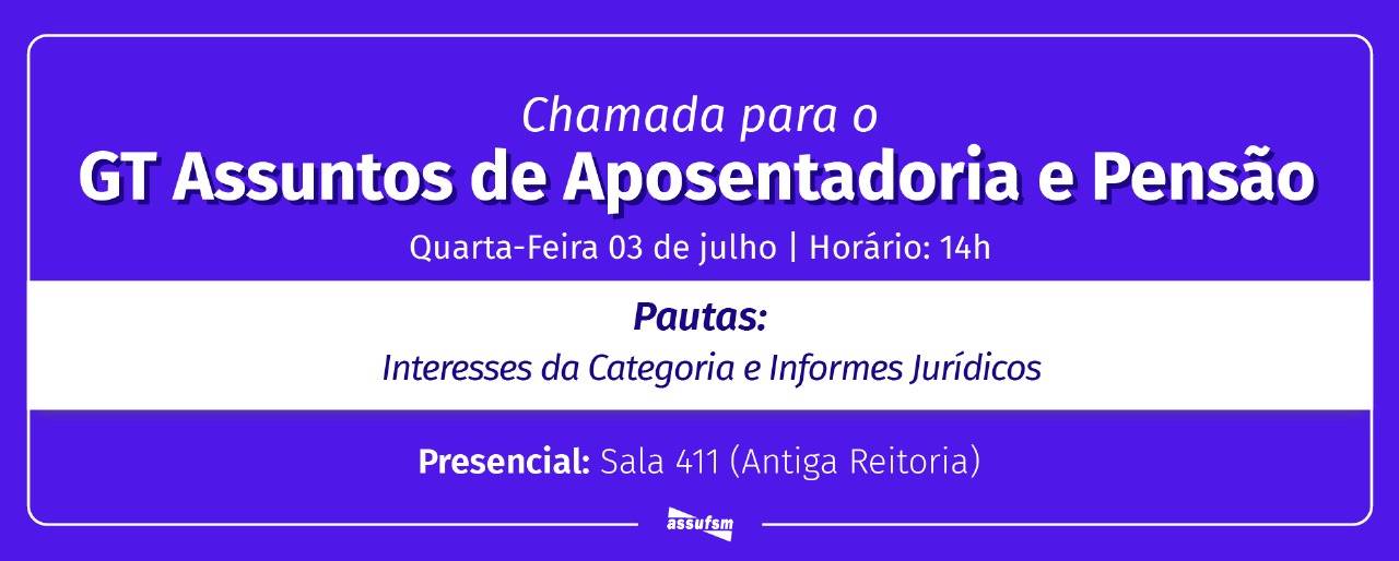 GT Assuntos de Aposentadoria e Pensão da Assufsm terá encontro nessa quarta (03)