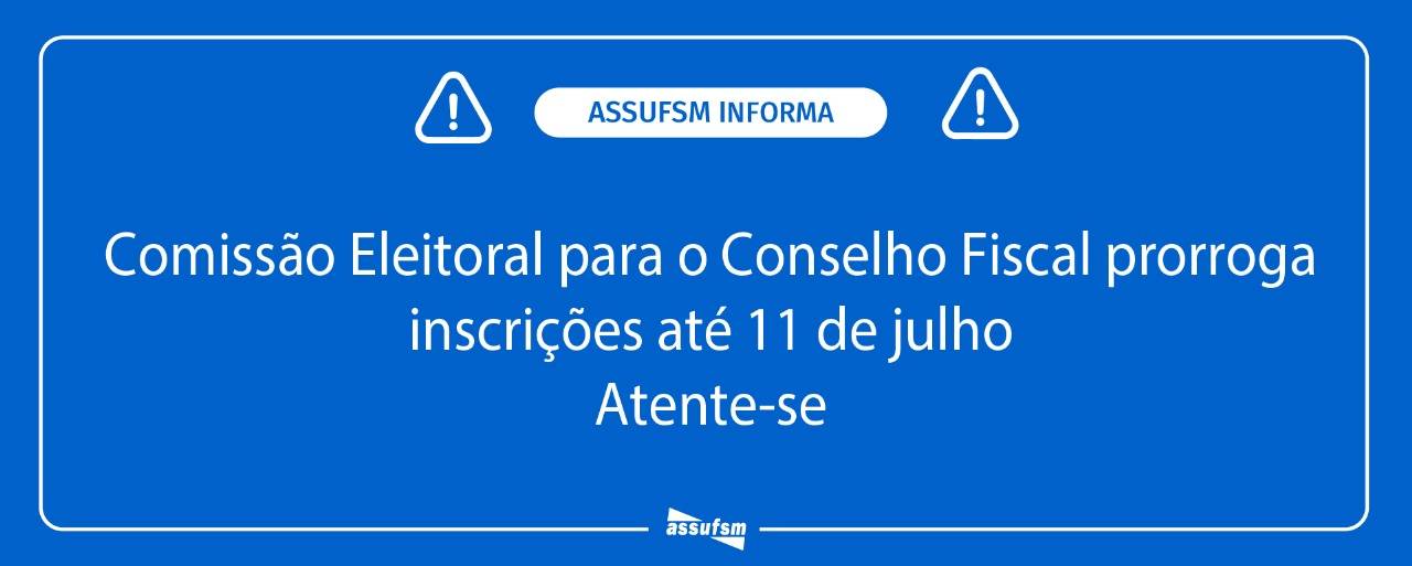 Comissão eleitoral prorroga inscrições para Eleição do Conselho Fiscal da Assufsm