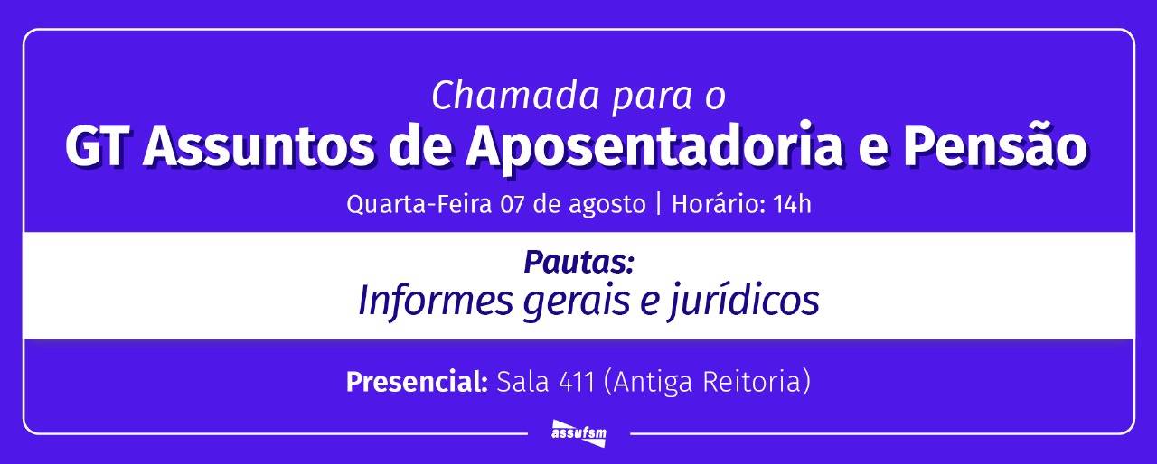 GT Assuntos de Aposentadoria e Pensão da Assufsm terá encontro na primeira quarta de agosto (07)
