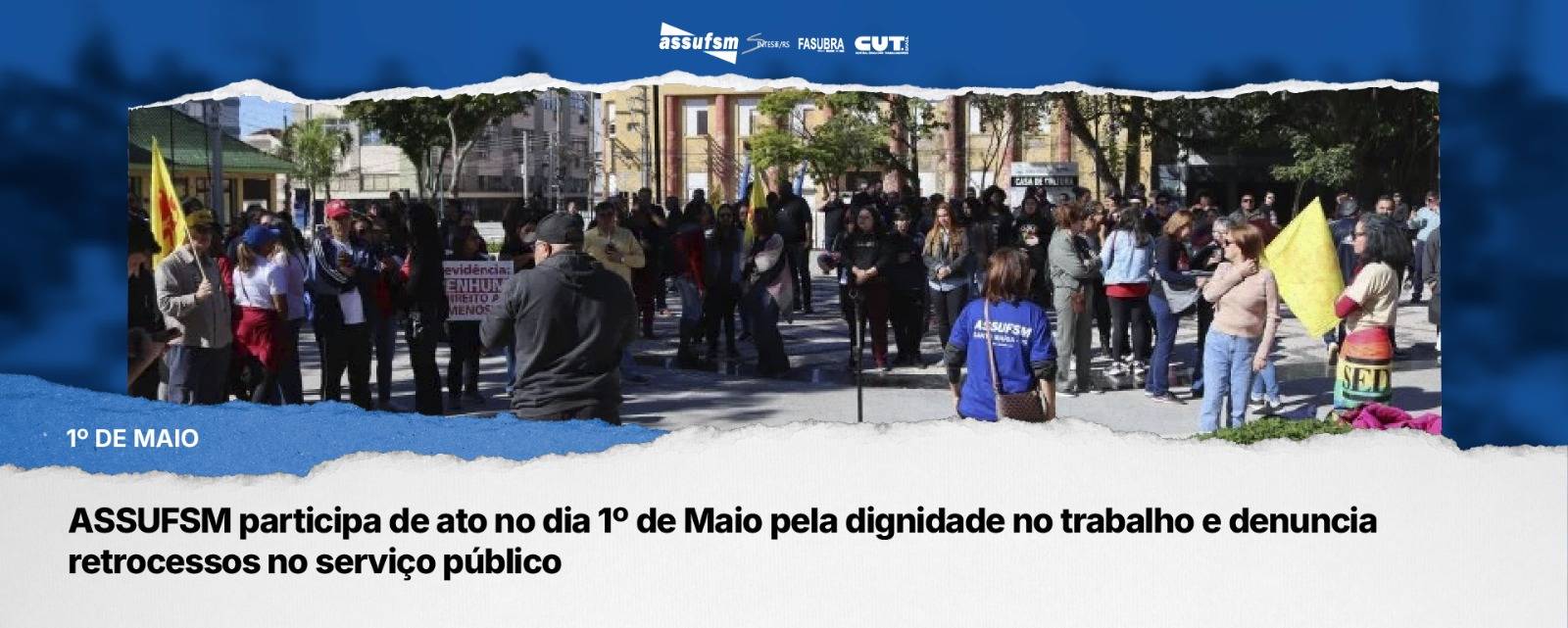 ASSUFSM participa de ato no dia 1º de Maio pela dignidade no trabalho e denuncia retrocessos no serviço público 