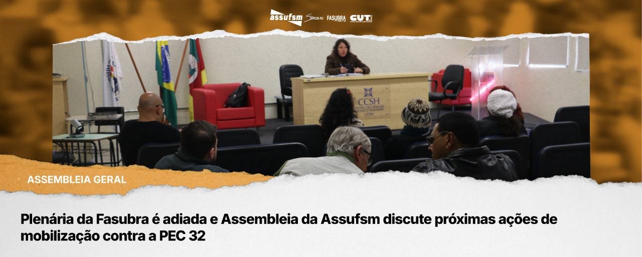 Plenária da Fasubra é adiada e Assembleia da Assufsm discute próximas ações de mobilização contra a PEC 32