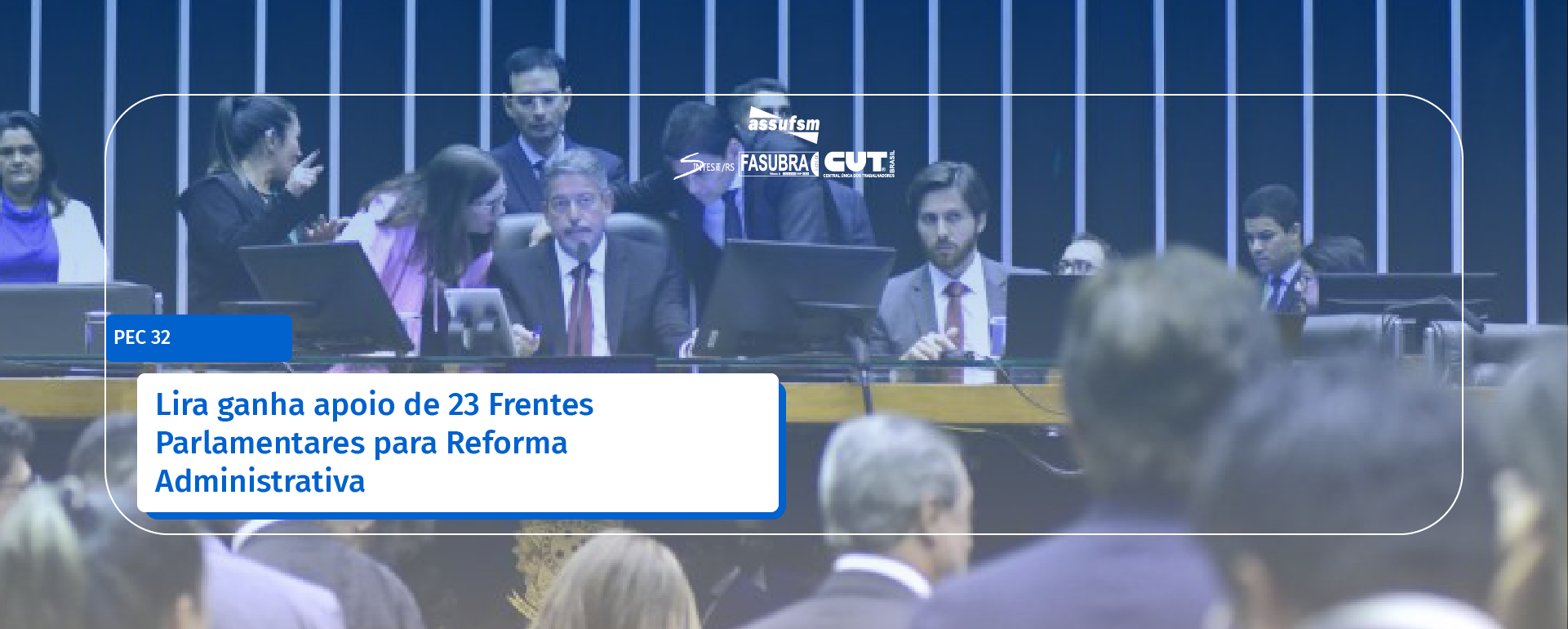 Lira ganha apoio de 23 Frentes Parlamentares para Reforma Administrativa
