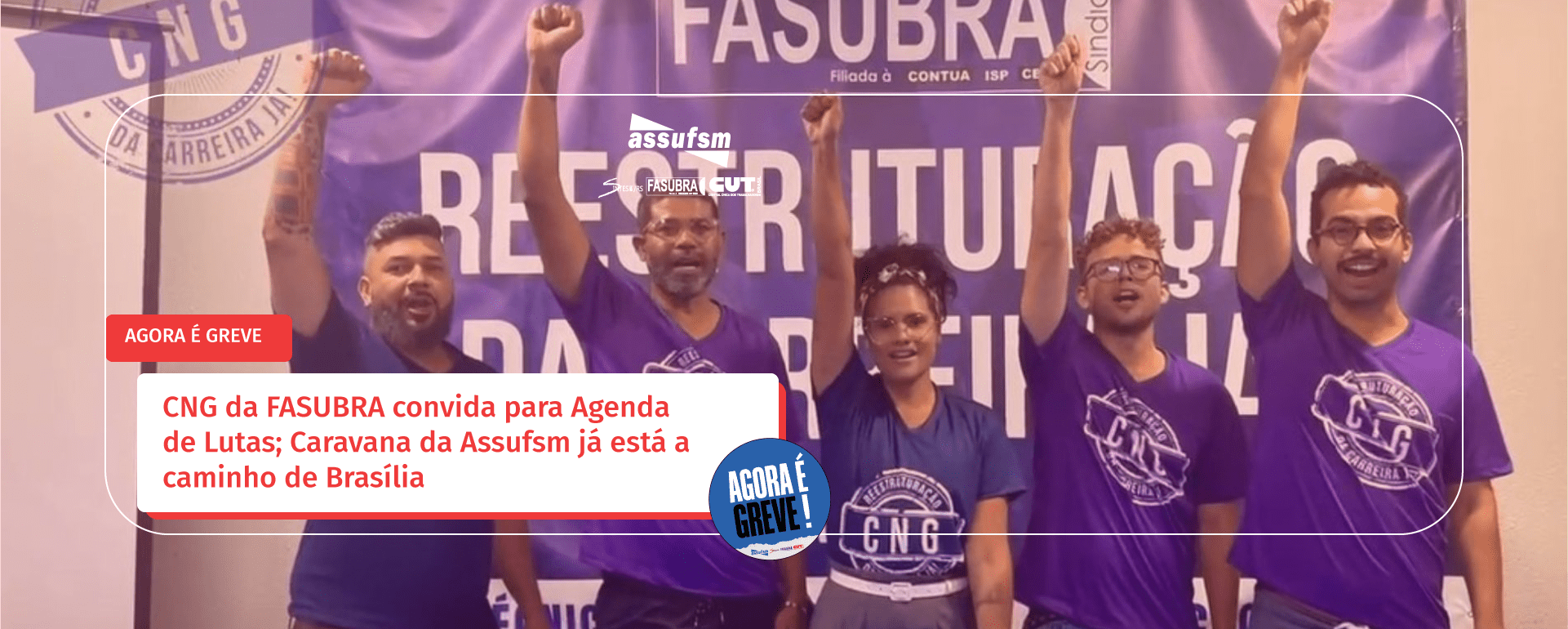 CNG da FASUBRA convida para Agenda de Lutas; Caravana da Assufsm já está a caminho de Brasília