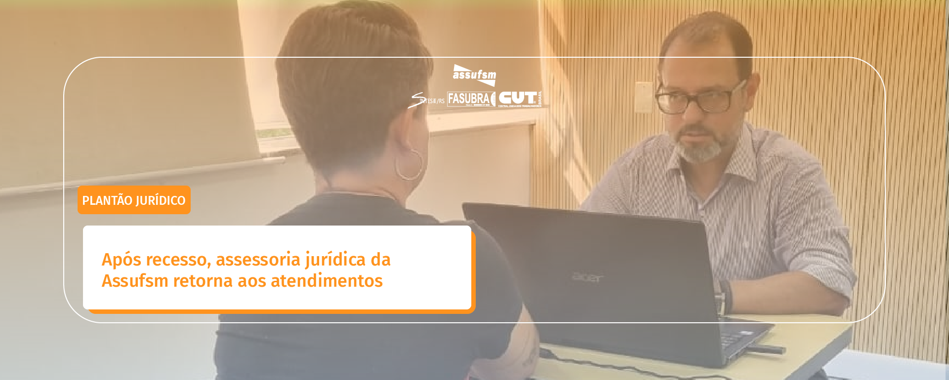 Após recesso, assessoria jurídica da Assufsm retorna aos atendimentos