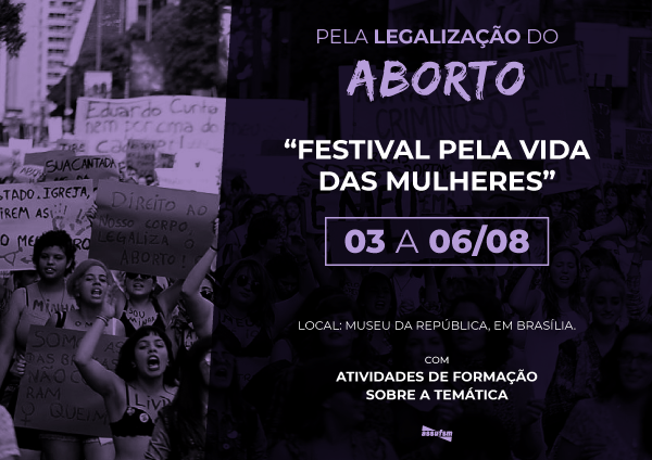 “Festival pela Vida das Mulheres” será marcado pela luta em defesa da legalização do aborto