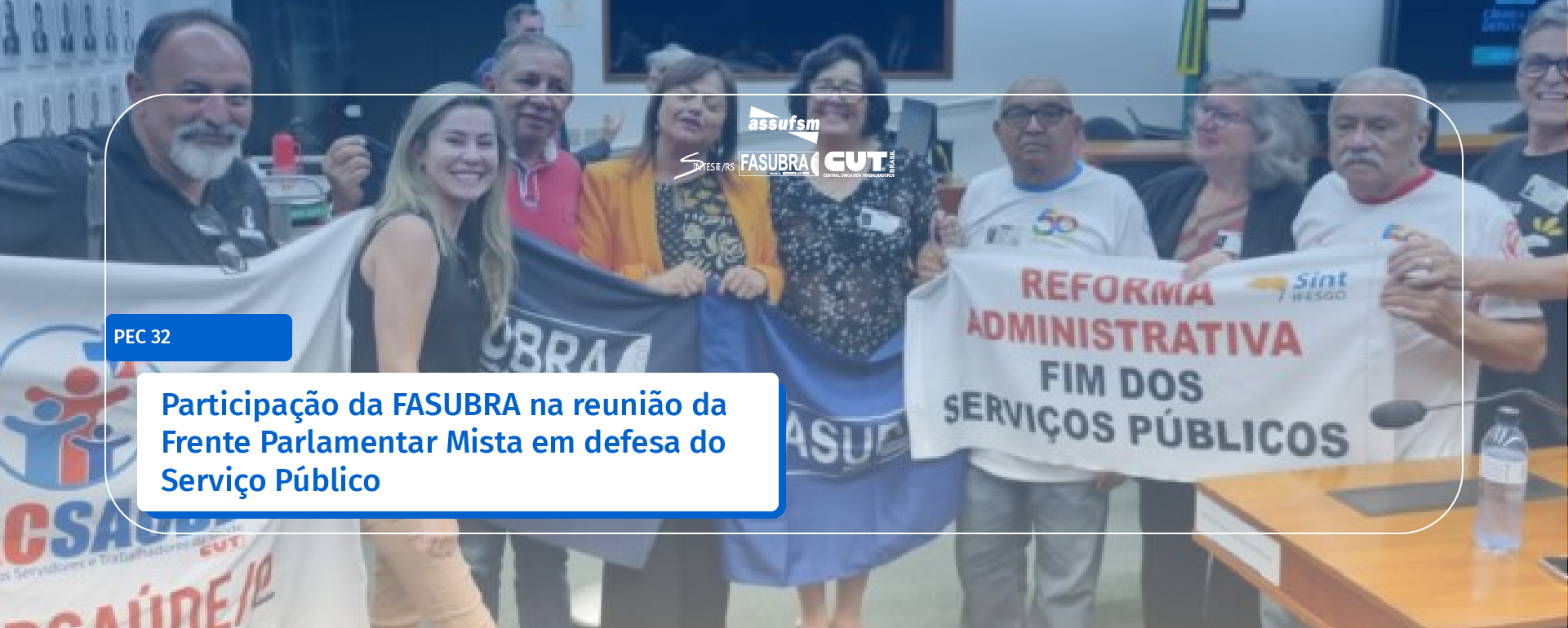 Participação da FASUBRA na reunião da Frente Parlamentar Mista em defesa do Serviço Público – PEC 32