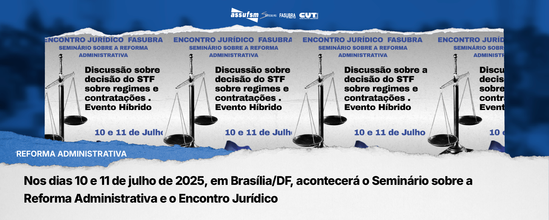 Nos dias 10 e 11 de julho de 2025, em Brasília/DF, acontecerá o Seminário sobre a Reforma Administrativa e o Encontro Jurídico