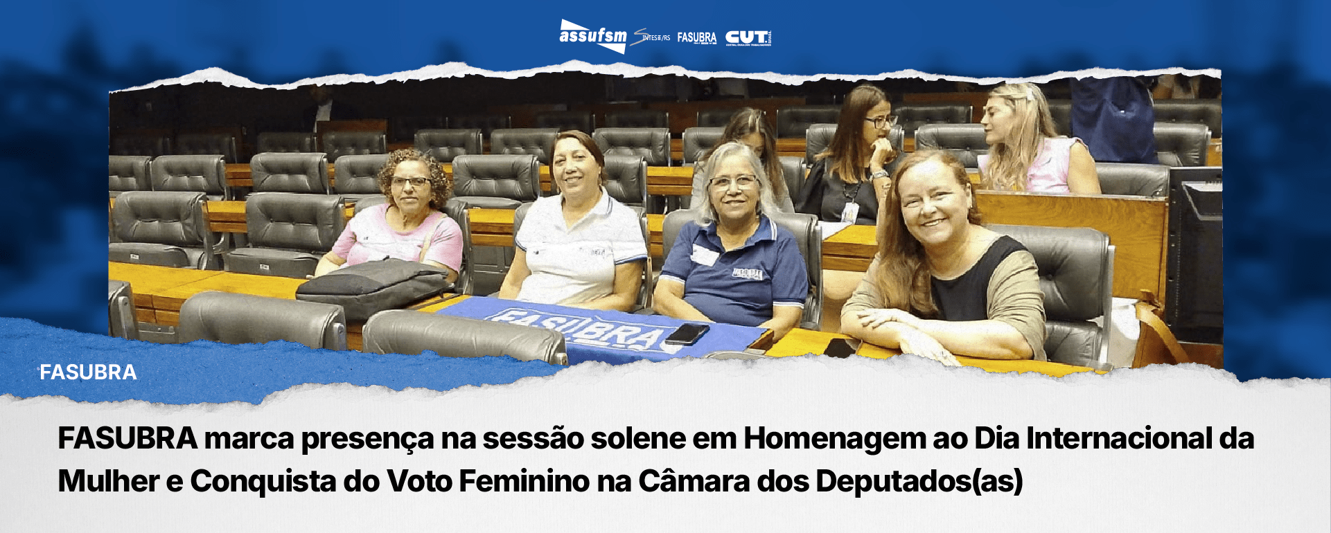 FASUBRA marca presença na sessão solene em Homenagem ao Dia Internacional da Mulher e Conquista do Voto Feminino na Câmara dos Deputados(as)