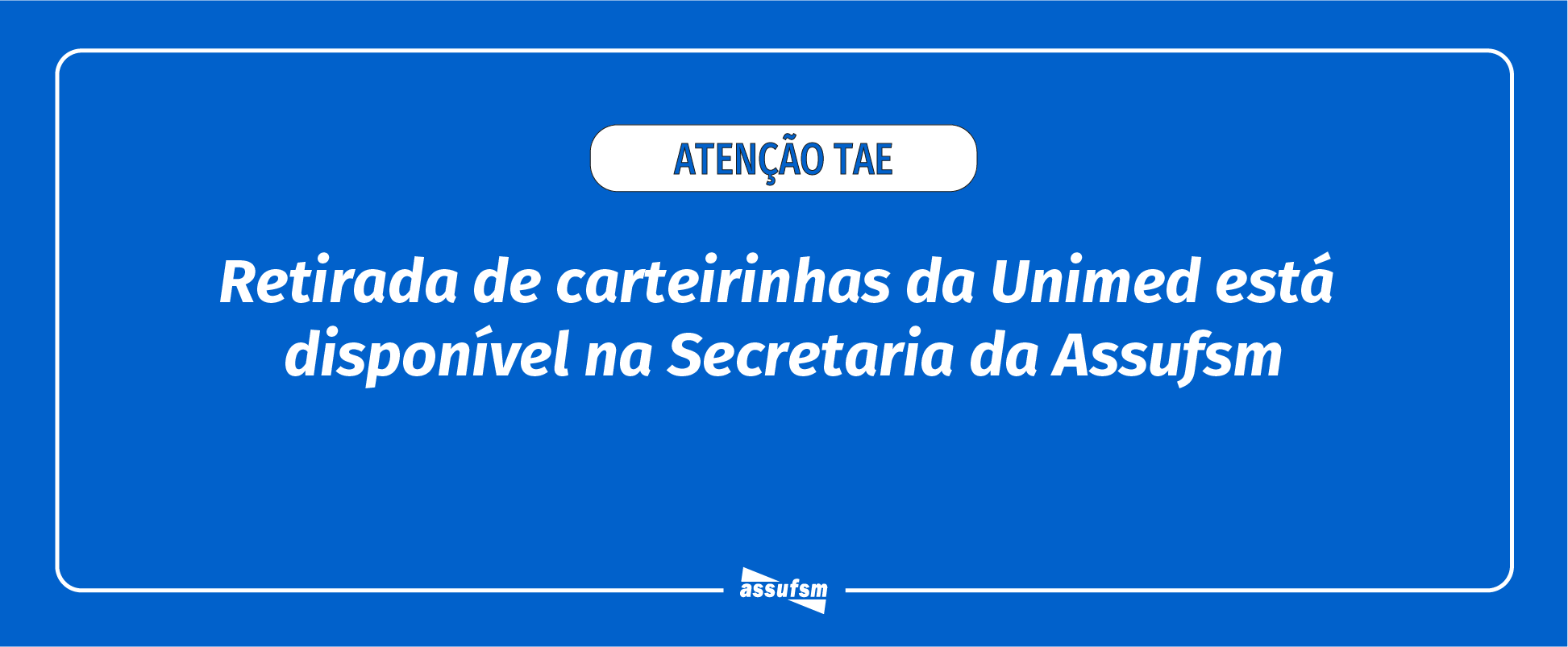 Assufsm informa: Carteirinhas VENCIDAS da UNIMED já estão disponíveis para trocar na Secretaria
