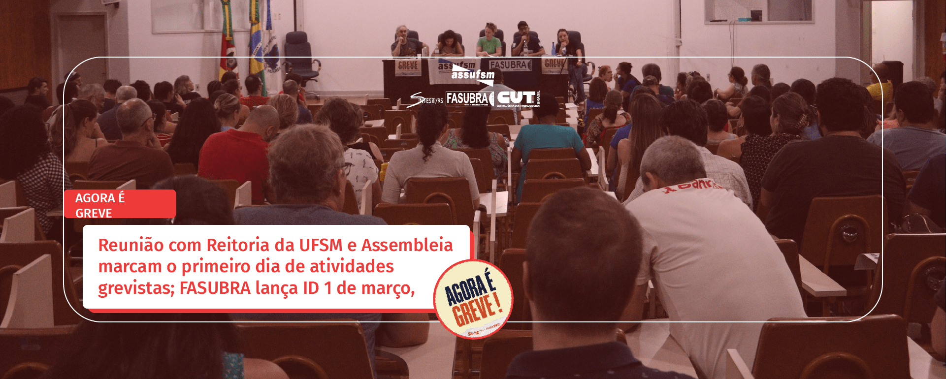 AGORA É GREVE: Reunião com Reitoria da UFSM e Assembleia marcam o primeiro dia de atividades grevistas; FASUBRA lança ID 1 de março