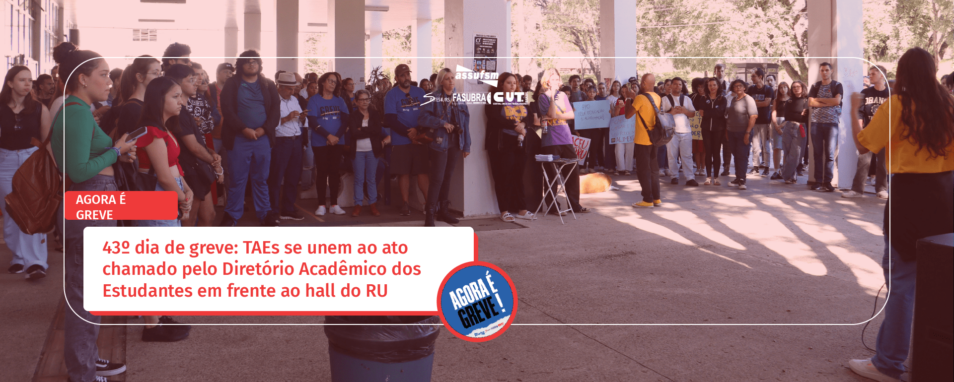 43º dia de greve: TAEs se unem ao ato chamado pelo Diretório Acadêmico dos Estudantes em frente ao hall do RU